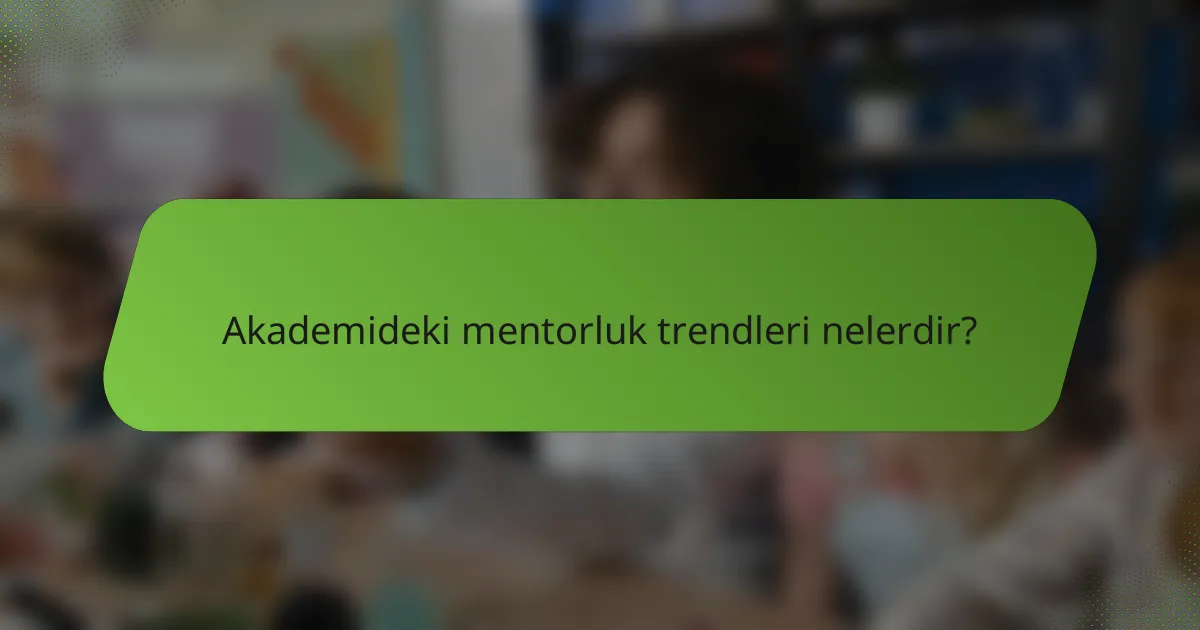 Akademideki mentorluk trendleri nelerdir?