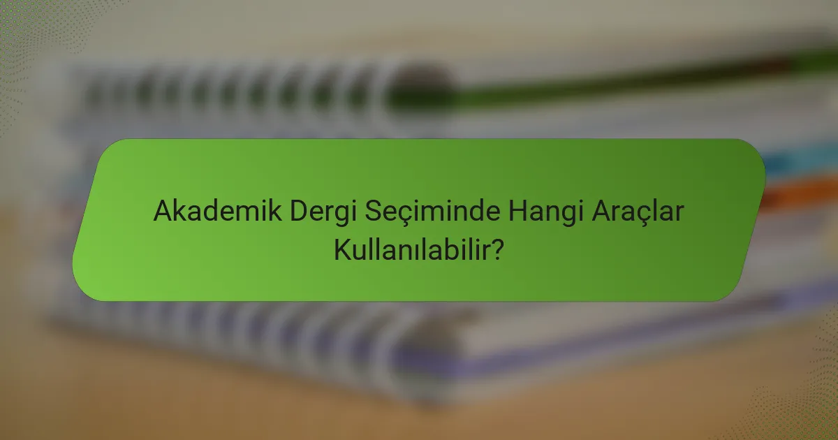 Akademik Dergi Seçiminde Hangi Araçlar Kullanılabilir?