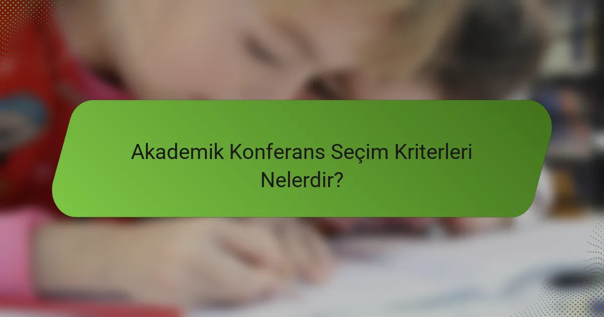 Akademik Konferans Seçim Kriterleri Nelerdir?
