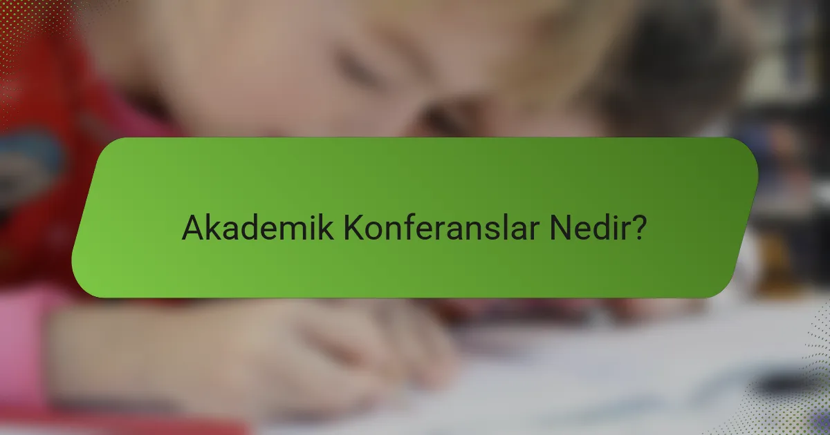 Akademik Konferanslar Nedir?