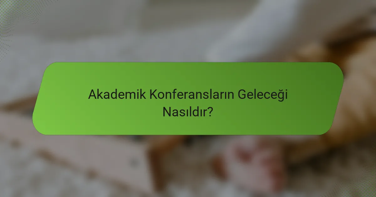 Akademik Konferansların Geleceği Nasıldır?