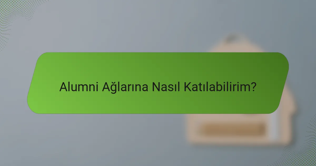 Alumni Ağlarına Nasıl Katılabilirim?