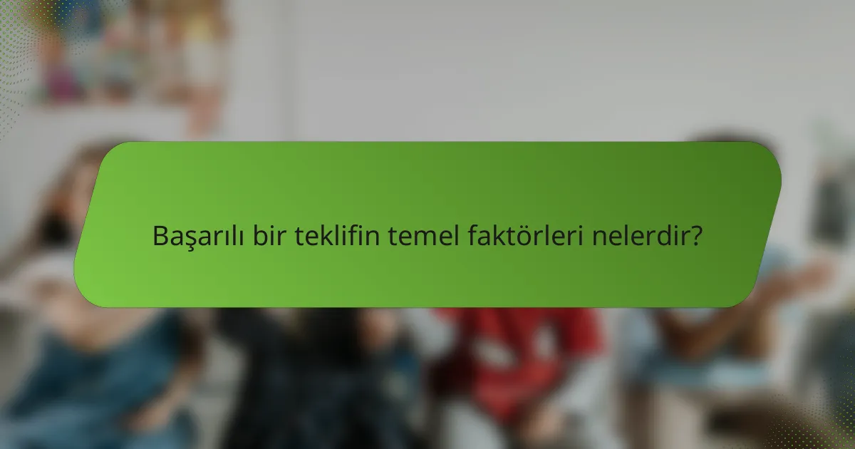 Başarılı bir teklifin temel faktörleri nelerdir?