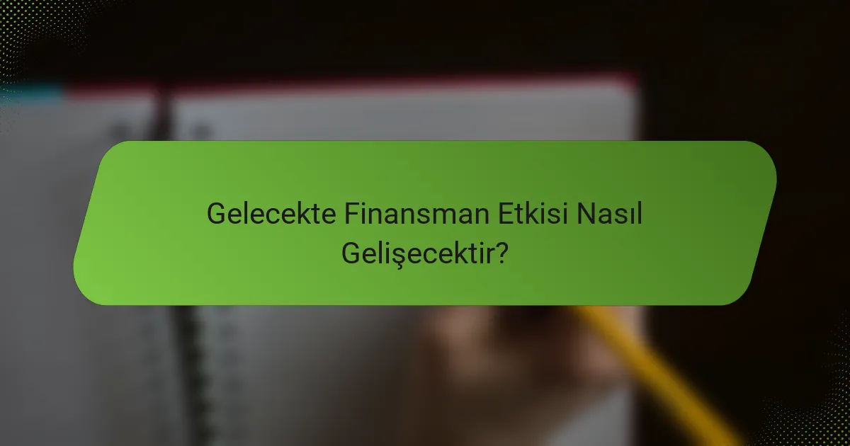 Gelecekte Finansman Etkisi Nasıl Gelişecektir?