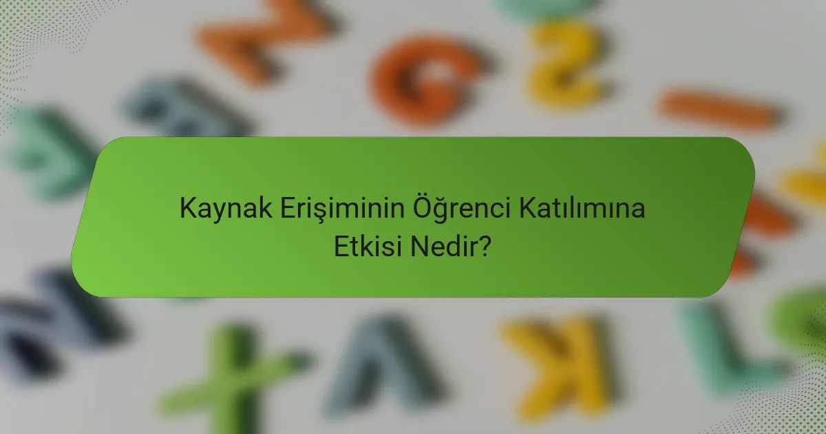 Kaynak Erişiminin Öğrenci Katılımına Etkisi Nedir?