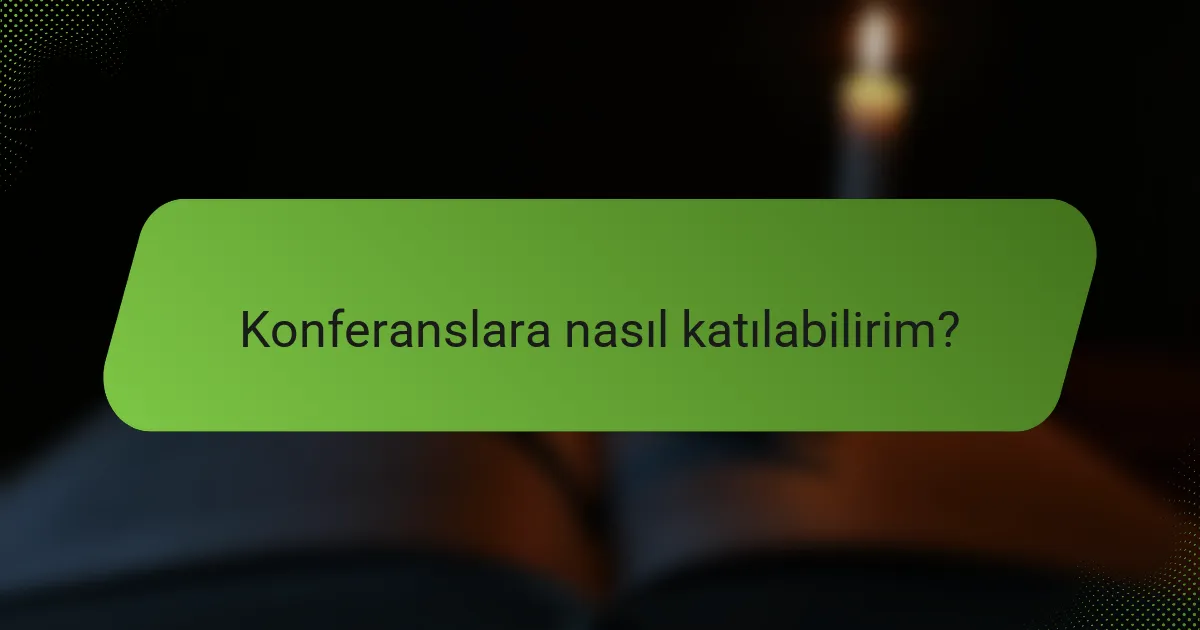 Konferanslara nasıl katılabilirim?