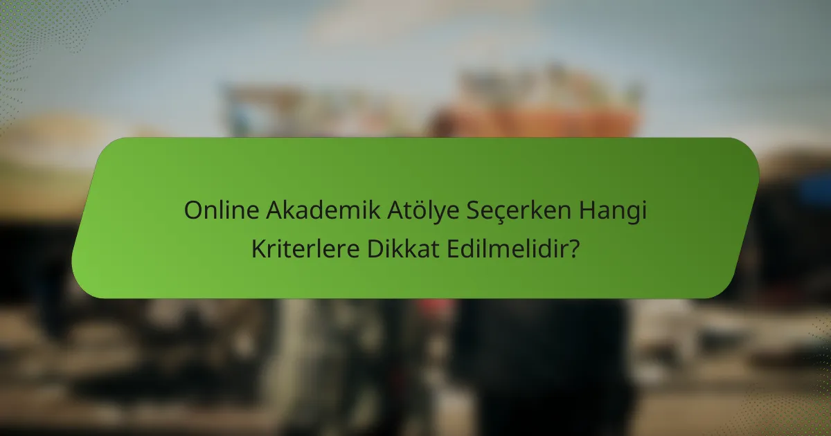 Online Akademik Atölye Seçerken Hangi Kriterlere Dikkat Edilmelidir?