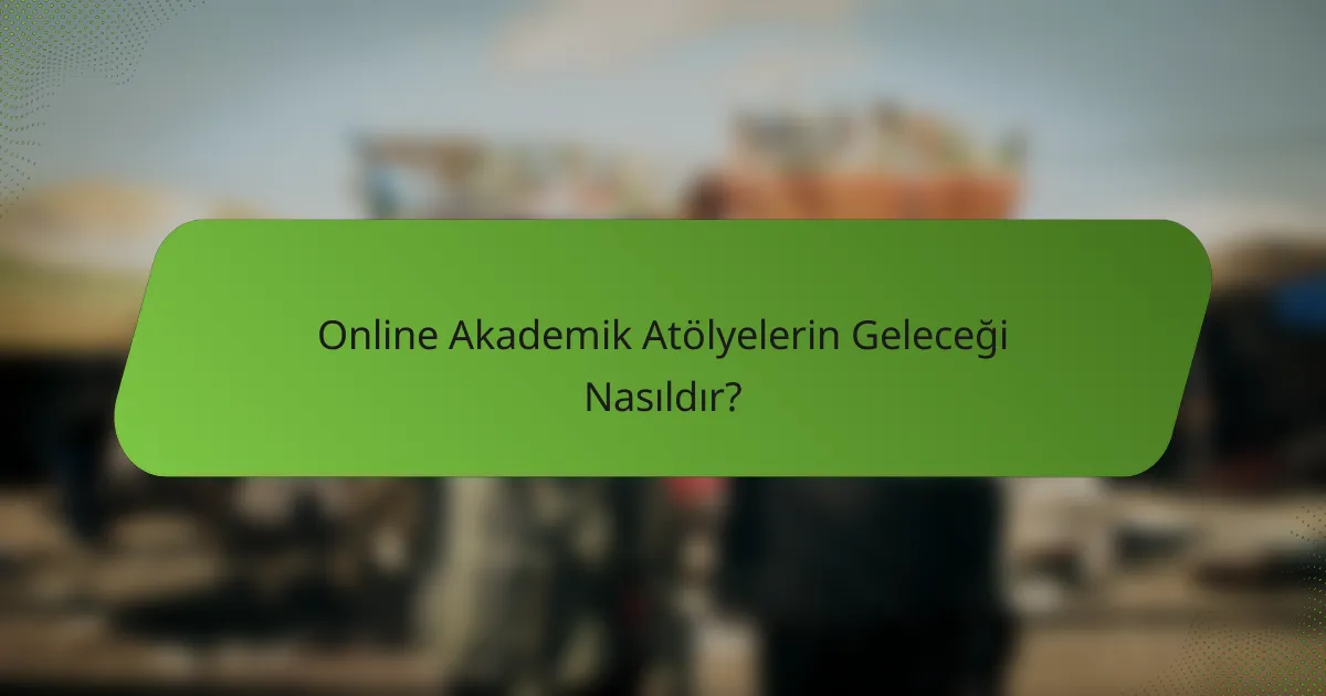 Online Akademik Atölyelerin Geleceği Nasıldır?